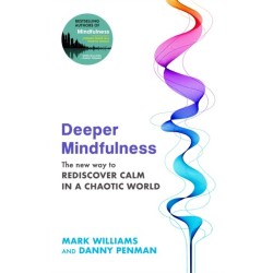 The Deeper Mindfulness: The New Way to Rediscover Calm in a Chaotic World