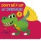 Don't Mix Up My Dinosaur!: Mix-and-match 5 Touch-and-feels