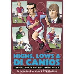 Highs, Lows & Di Canios: The Fans' Guide to West Ham United in the '90s