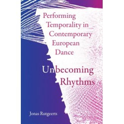Performing Temporality in Contemporary European Dance: Unbecoming Rhythms