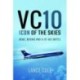 VC10: Icon of the Skies: BOAC, Boeing and a Jet Age Battle