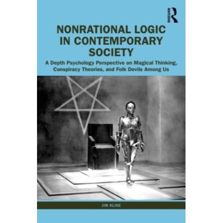 Nonrational Logic in Contemporary Society: A Depth Psychology Perspective on Magical Thinking, Conspiracy Theories and Folk Devils Among Us
