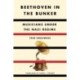 Beethoven in the Bunker: Musicians Under the Nazi Regime