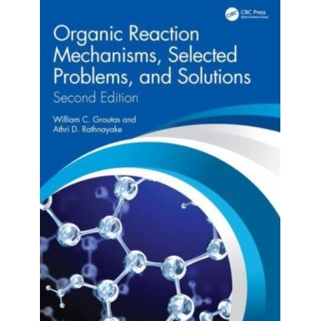 Organic Reaction Mechanisms, Selected Problems, and Solutions: Second Edition