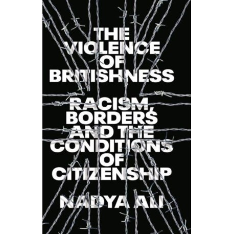 The Violence of Britishness: Racism, Borders and the Conditions of Citizenship