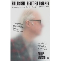 Bill Frisell, Beautiful Dreamer: The Guitarist Who Changed the Sound of American Music
