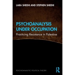 Psychoanalysis Under Occupation: Practicing Resistance in Palestine