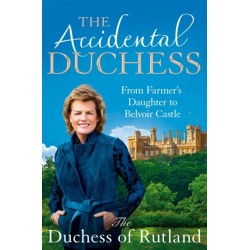 The Accidental Duchess: From Farmer's Daughter to Belvoir Castle