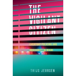 The Vigilant Citizen: Everyday Policing and Insecurity in Miami
