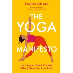 The Yoga Manifesto: How Yoga Helped Me and Why it Needs to Save Itself