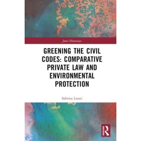 Greening the Civil Codes: Comparative Private Law and Environmental Protection