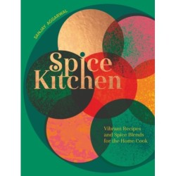 Spice Kitchen: Vibrant Recipes And Spice Blends For The Home Cook