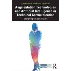 Augmentation Technologies and Artificial Intelligence in Technical Communication: Designing Ethical Futures