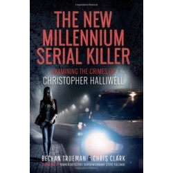 The New Millennium Serial Killer: Examining the Crimes of Christopher Halliwell