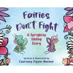 Fairies Don't Fight: A Sprightly Sibling Story