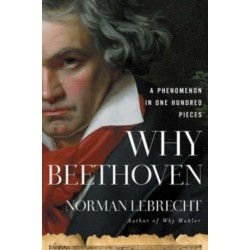 Why Beethoven: A Phenomenon in One Hundred Pieces