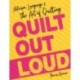 Quilt Out Loud: Activism, Language & the Art of Quilting