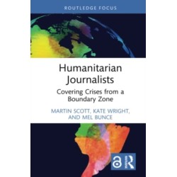 Humanitarian Journalists: Covering Crises from a Boundary Zone