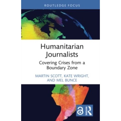 Humanitarian Journalists: Covering Crises from a Boundary Zone