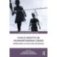Child Rights in Humanitarian Crisis: Improving Action and Response