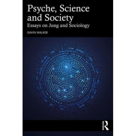 Psyche, Science and Society: Essays on Jung and Sociology