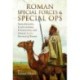 Roman Special Forces and Special Ops: Speculatores, Exploratores, Protectores and Areani in the Service of Rome