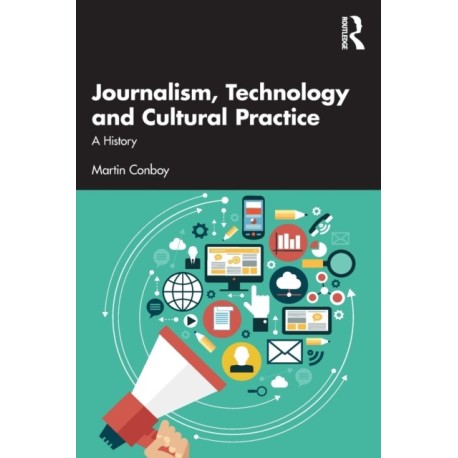Journalism, Technology and Cultural Practice: A History