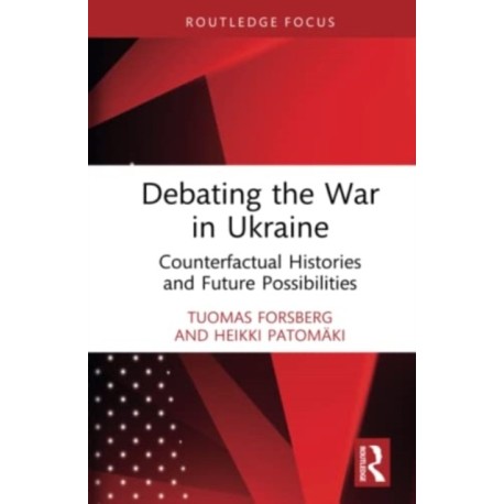 Debating the War in Ukraine: Counterfactual Histories and Future Possibilities