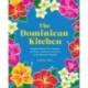 The Dominican Kitchen: Homestyle Recipes That Celebrate the Flavors, Traditions, and Culture of the Dominican Republic