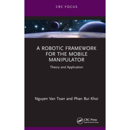 A Robotic Framework for the Mobile Manipulator: Theory and Application
