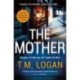 The Mother: The relentlessly gripping, utterly unmissable Sunday Times bestselling thriller - guaranteed to keep you up all night