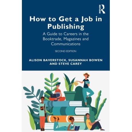 How to Get a Job in Publishing: A Guide to Careers in the Booktrade, Magazines and Communications