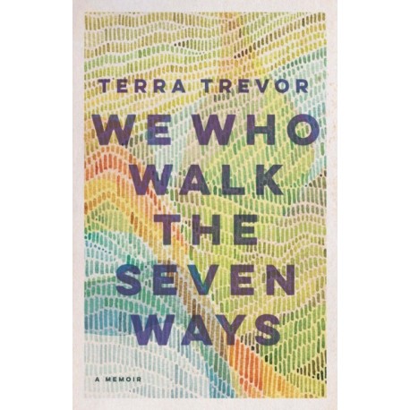 We Who Walk the Seven Ways: A Memoir
