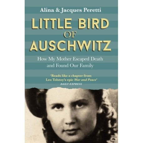 Little Bird of Auschwitz: How My Mother Escaped Death and Found Our Family