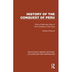 History of the Conquest of Peru: With a Preliminary View of the Civilization of the Incas