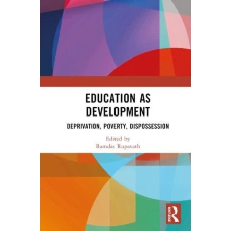 Education as Development: Deprivation, Poverty, Dispossession