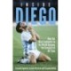 Inside Diego: How the Best Footballer in the World Became the Greatest of All Time