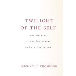 Twilight of the Self: The Decline of the Individual in Late Capitalism