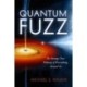 Quantum Fuzz: The Strange True Makeup of Everything Around Us