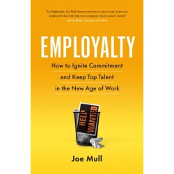 Employalty: How to Ignite Commitment and Keep Top Talent in the New Age of Work