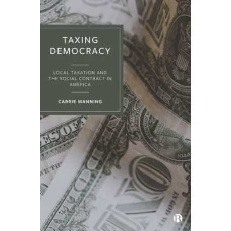 Taxing Democracy: Local Taxation and the Social Contract in America
