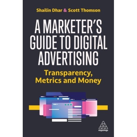 A Marketer's Guide to Digital Advertising: Transparency, Metrics, and Money