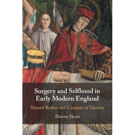 Surgery and Selfhood in Early Modern England: Altered Bodies and Contexts of Identity