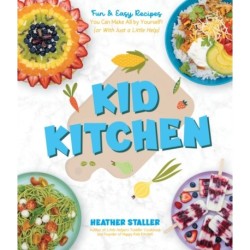 Kid Kitchen: Fun & Easy Recipes You Can Make All by Yourself! (or With Just a Little Help)