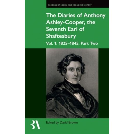 The Diaries of Anthony Ashley-Cooper, the Seventh Earl of Shaftesbury: Vol. 1: 1825-1845, Part Two