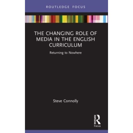 The Changing Role of Media in the English Curriculum: Returning to Nowhere