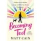 Becoming Ted: The joyful and uplifting novel from the author of The Secret Life of Albert Entwistle