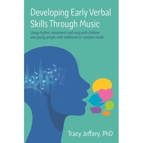Developing Early Verbal Skills Through Music: Using rhythm, movement and song with children and young people with additional or complex needs
