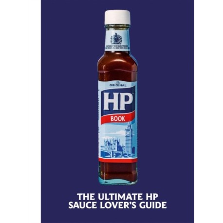 The Heinz HP Sauce Book: The Ultimate Brown Sauce Lover’s Guide