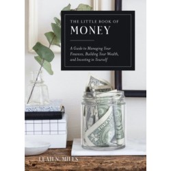 The Little Book of Money: A Guide to Managing Your Finances, Building Your Wealth, & Investing in Yourself